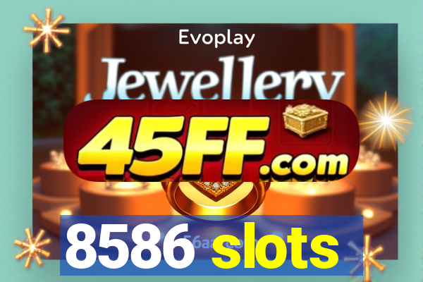 8586 slots